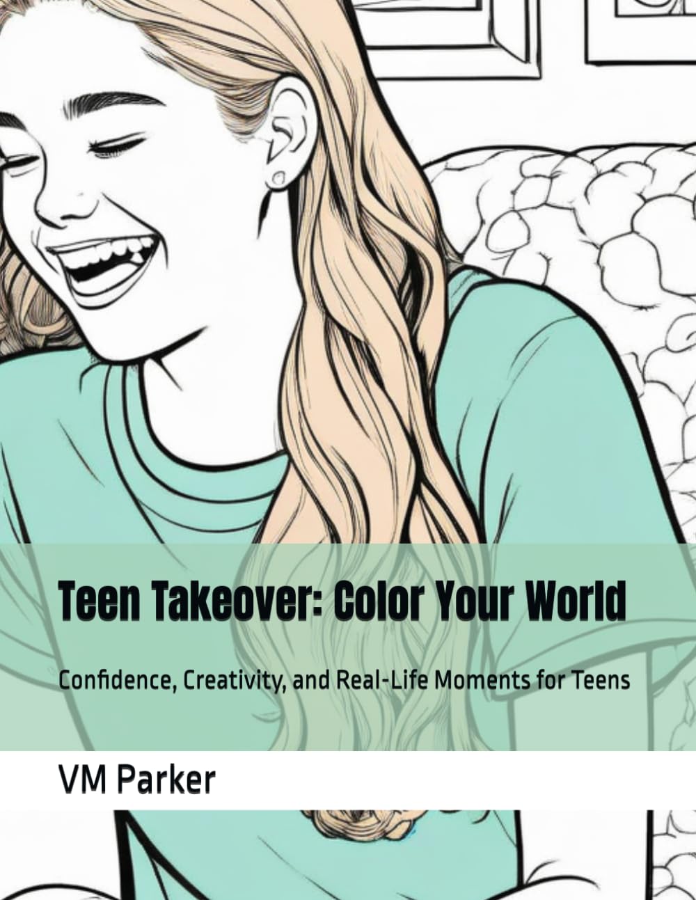 Teen Takeover: Color Your World: Confidence, Creativity, and Real-Life Moments for Teens