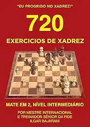 720 Exercícios de Xadrez, Mate em 2, Nível Intermediário: Improve suas habilidades táticas no xadrez através da resolução de quebra-cabeças de xadrez! (Eu progrido no xadrez!) (Portuguese Edition)