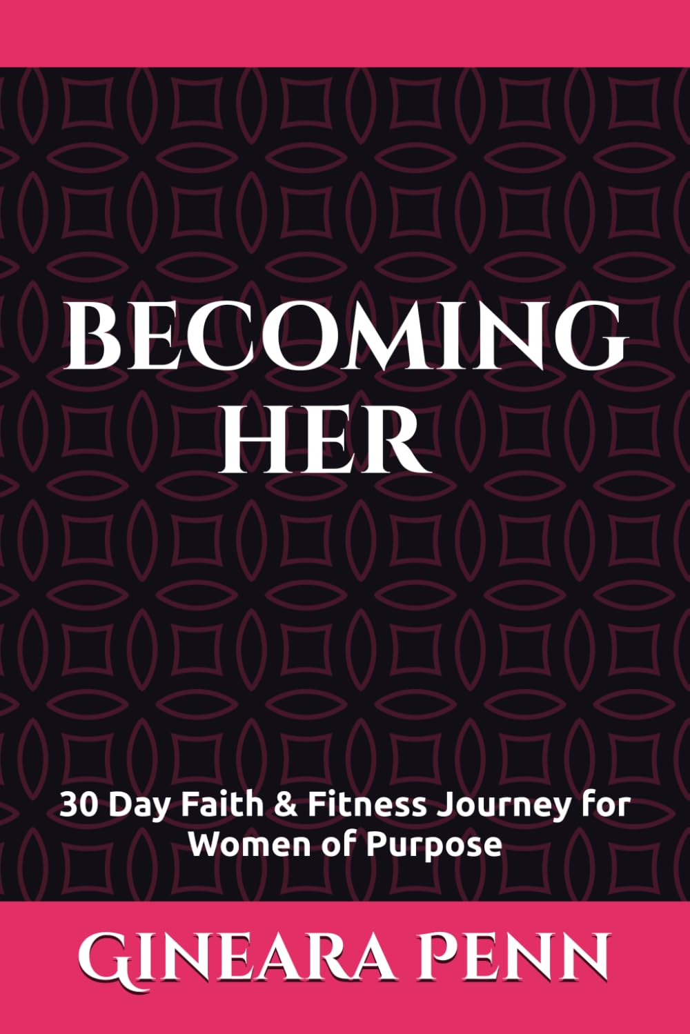 BECOMING HER A Faith & Fitness Journey for Women of Purpose: Deluxe Edition