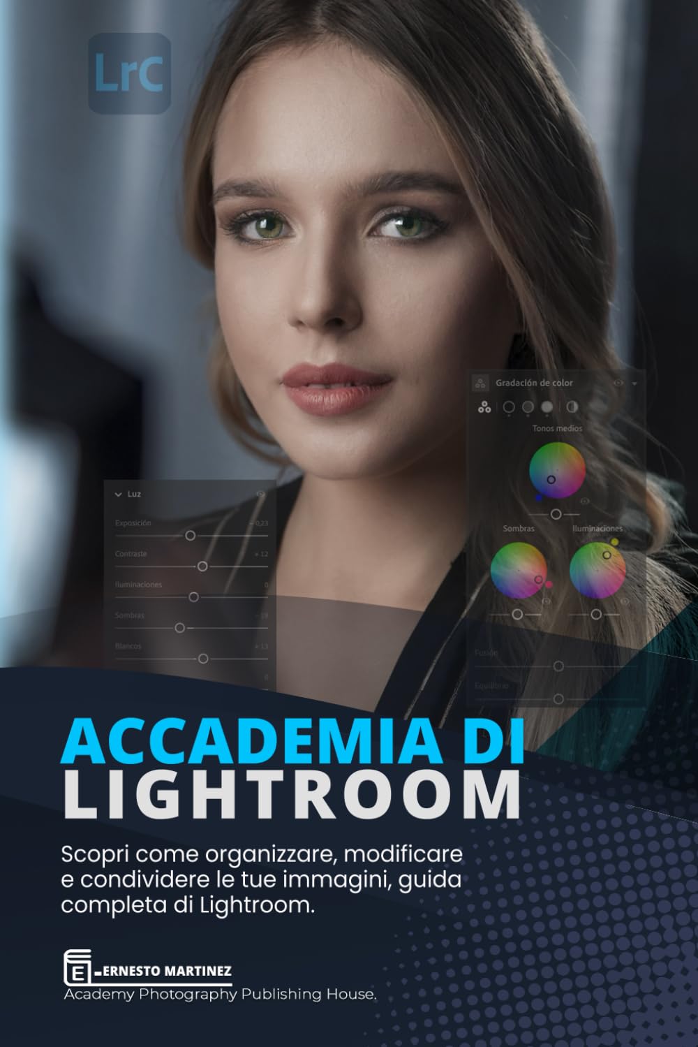 Accademia di Lightroom: Scopri come organizzare, modificare e condividere le tue immagini, guida completa di Lightroom
