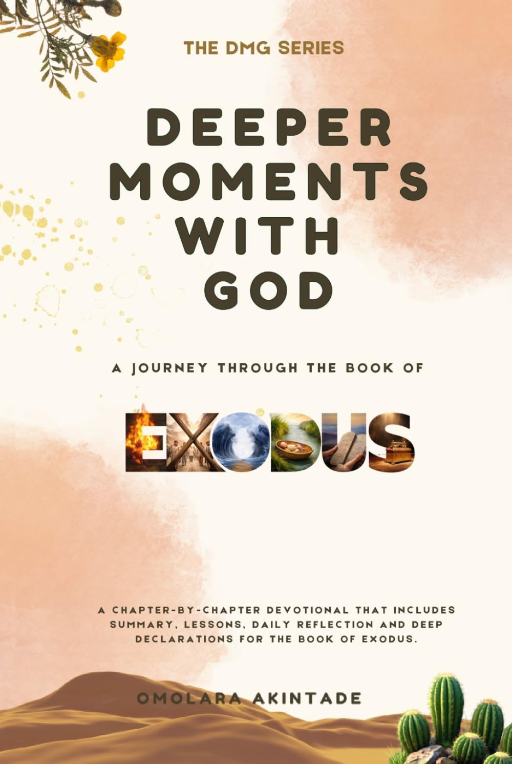 DEEPER MOMENTS WITH GOD: A JOURNEY THROUGH THE BOOK OF EXODUS (THE DMG SERIES)