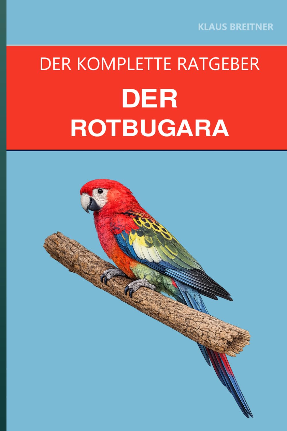 Der Rotbugara: Ein kompletter Leitfaden für Pflege, starke Persönlichkeit und den kühnsten Mini-Ara