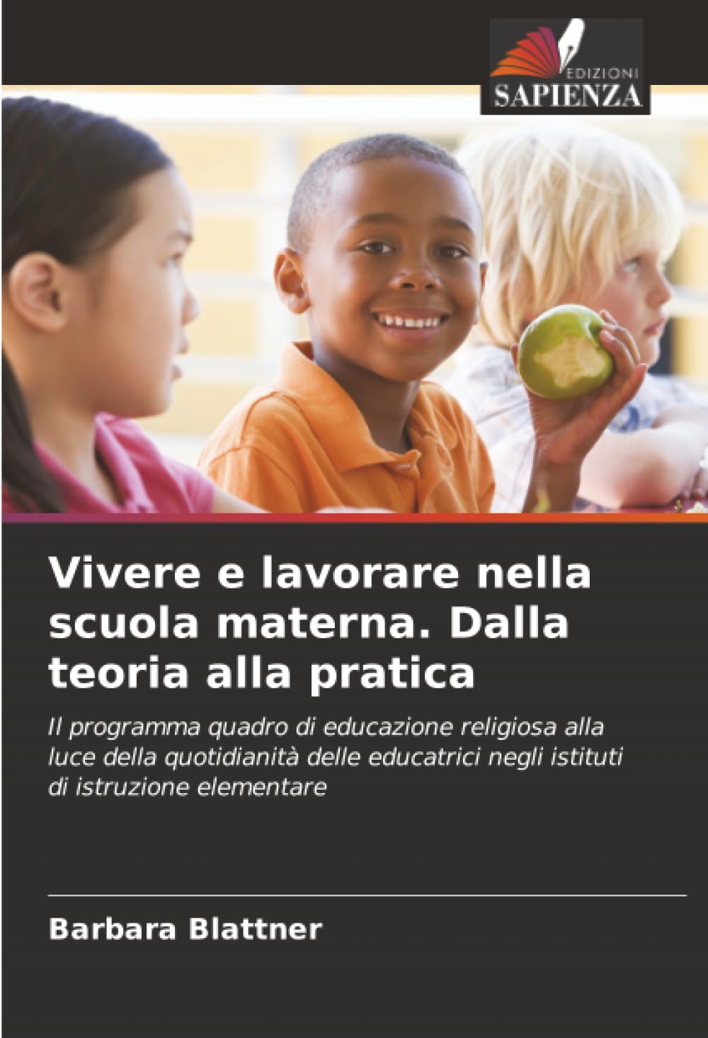 Vivere e lavorare nella scuola materna. Dalla teoria alla pratica: Il programma quadro di educazione religiosa alla luce della quotidianità delle educatrici negli istituti di istruzione elementare