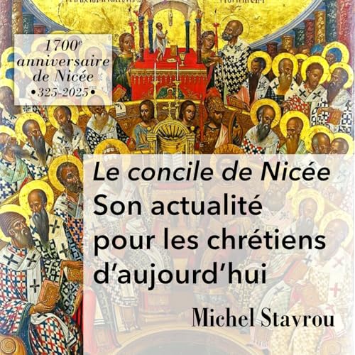 Le Concile de Nic&eacute;e. Son actualit&eacute; pour les chr&eacute;tiens d'aujourd'hui
