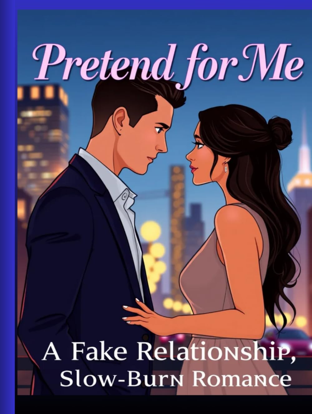 Pretend for Me: A Fake Relationship, Slow-Burn Contemporary Romance