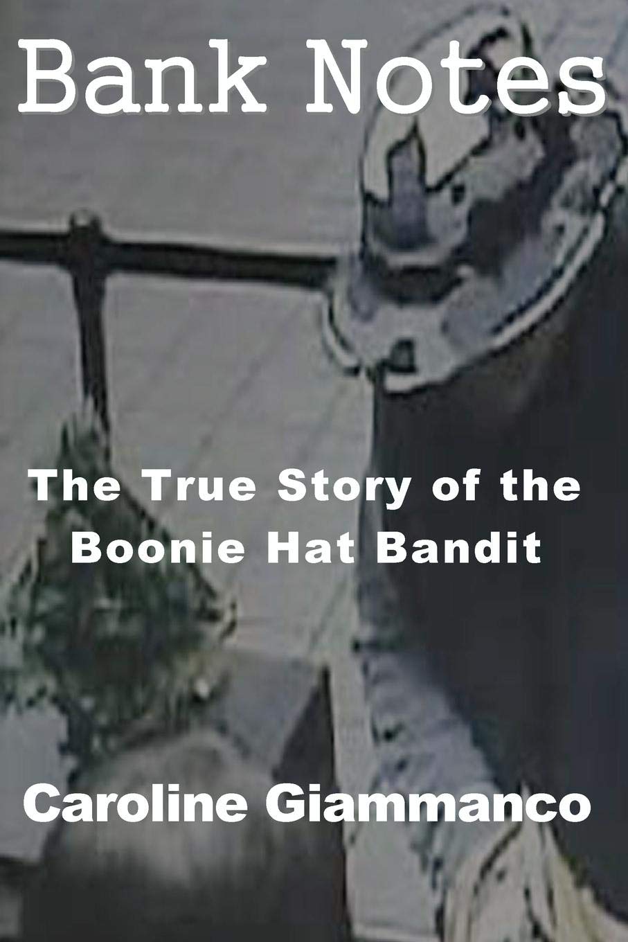 Bank Notes: The True Story of the Boonie Hat Bandit