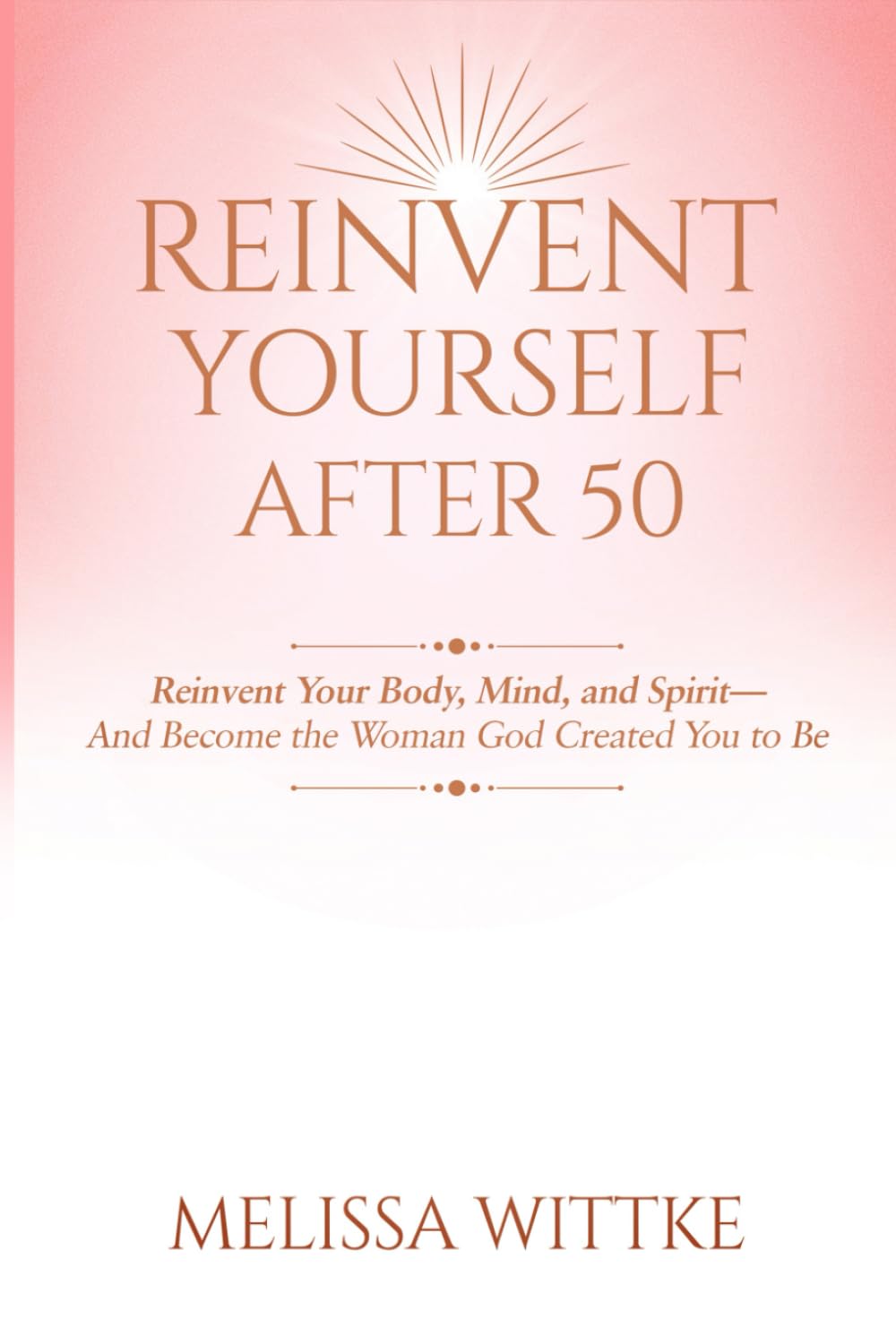 Reinvent Yourself After 50: Reinvent Your Body, Mind, and Spirit — and Become the Woman God Created You to Be