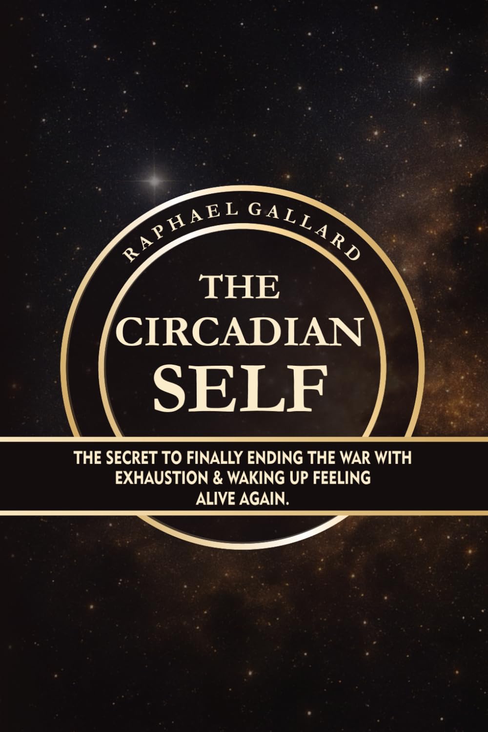 The Circadian Self: The Secret to Finally Ending the War with Exhaustion and Waking Up Feeling Alive Again