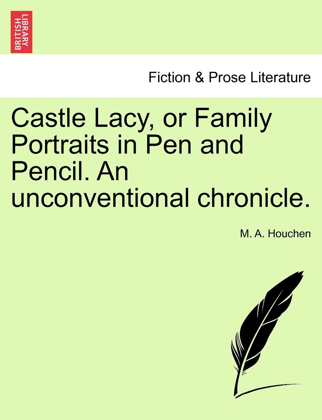 Castle Lacy, or Family Portraits in Pen and Pencil. An unconventional chronicle.