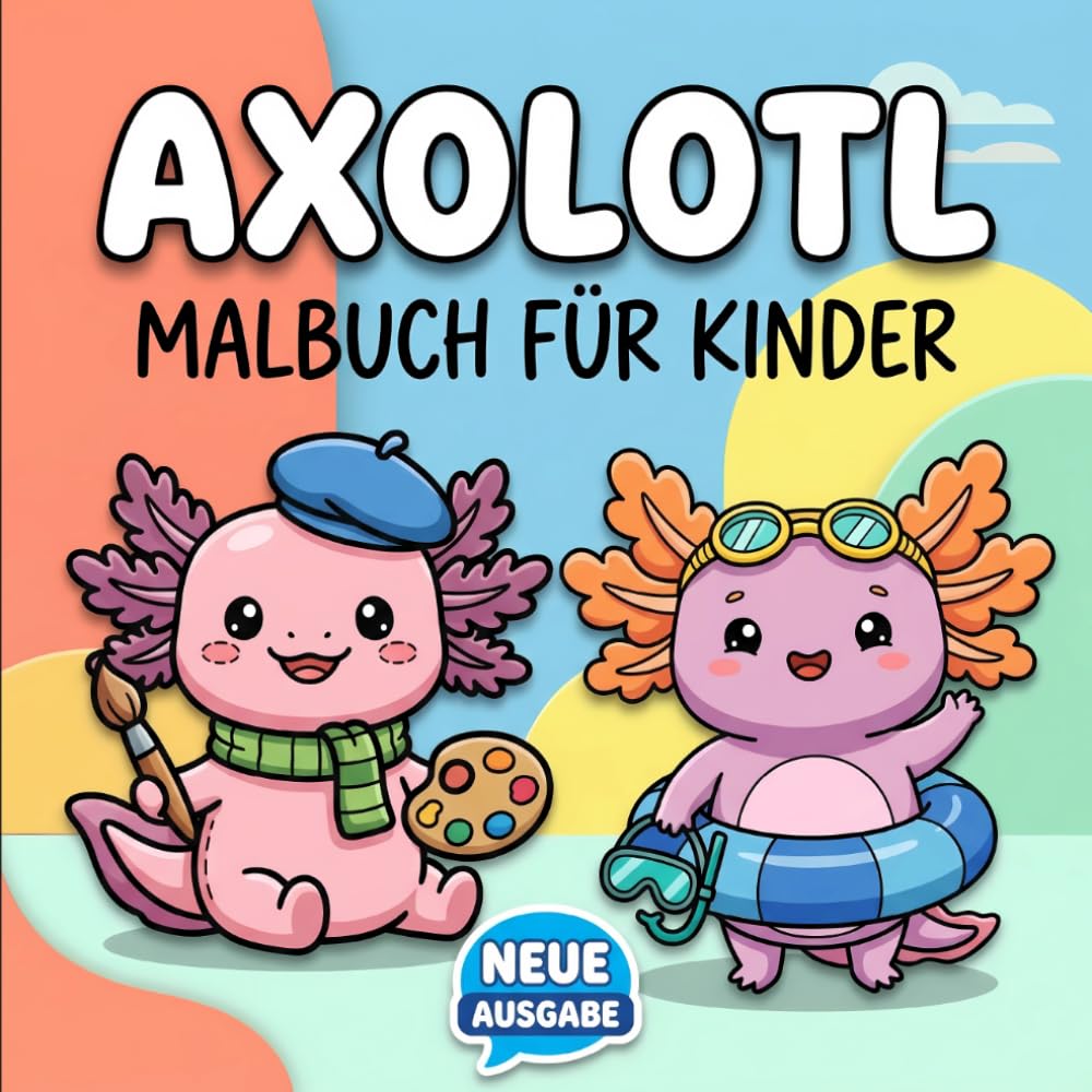 Axolotl Malbuch: Über 60 Niedliche Und Fröhliche Motive Für Kinder Von 6 Bis 12 Jahren Und Jugendliche