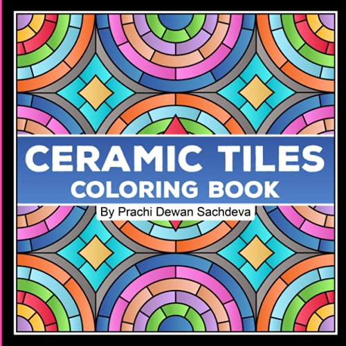 Ceramic Tiles - Coloring Book: A coloring book with unique elegant designs of Ceramic Stone, Porcelain, Terra Cotta, Glass Mosaic, Tile Art designs for kids and adults