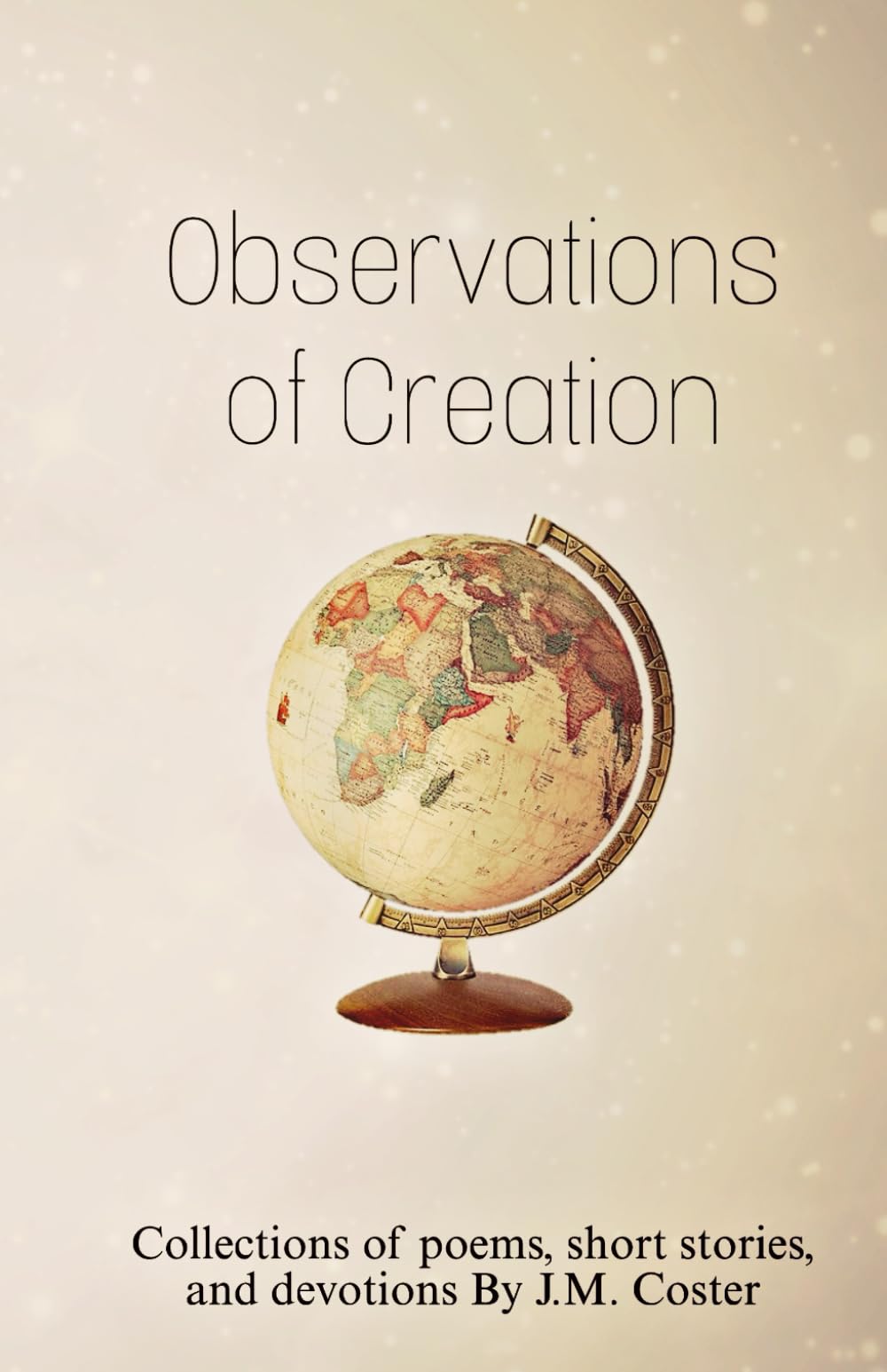 Observations of Creation: Collections of poems, short stories, and devotions.