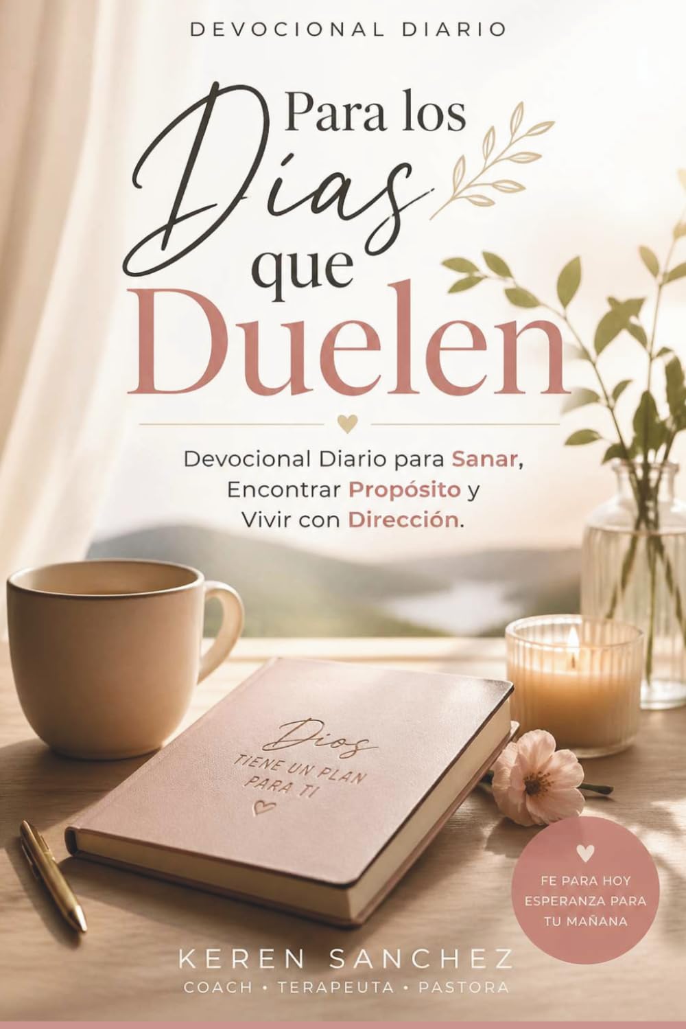 Para los Días que Duelen: Devocional Diario para Sanar, Encontrar Propósito y Vivir con Dirección: Reflexiones diarias para sanar, encontrar propósito y vivir con dirección espiritual