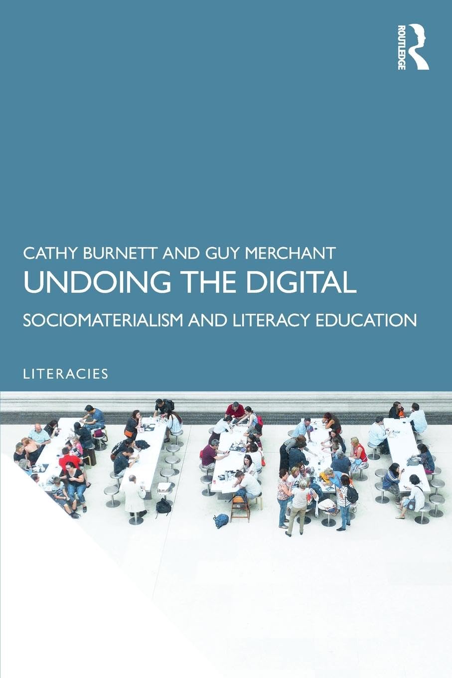 Undoing the Digital: Sociomaterialism and Literacy Education (Literacies)