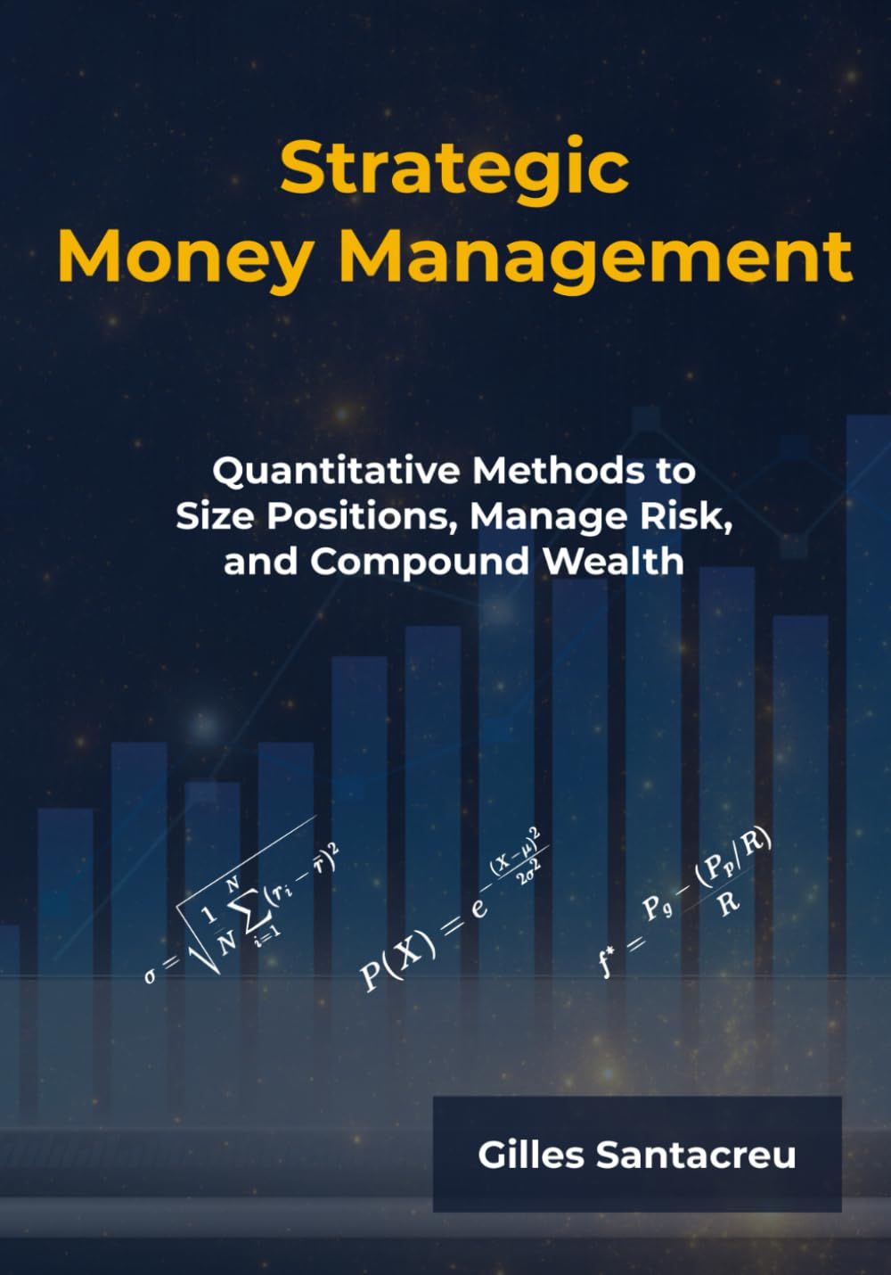 Strategic Money Management: Quantitative Methods to Size Positions, Manage Risk, and Compound Wealth