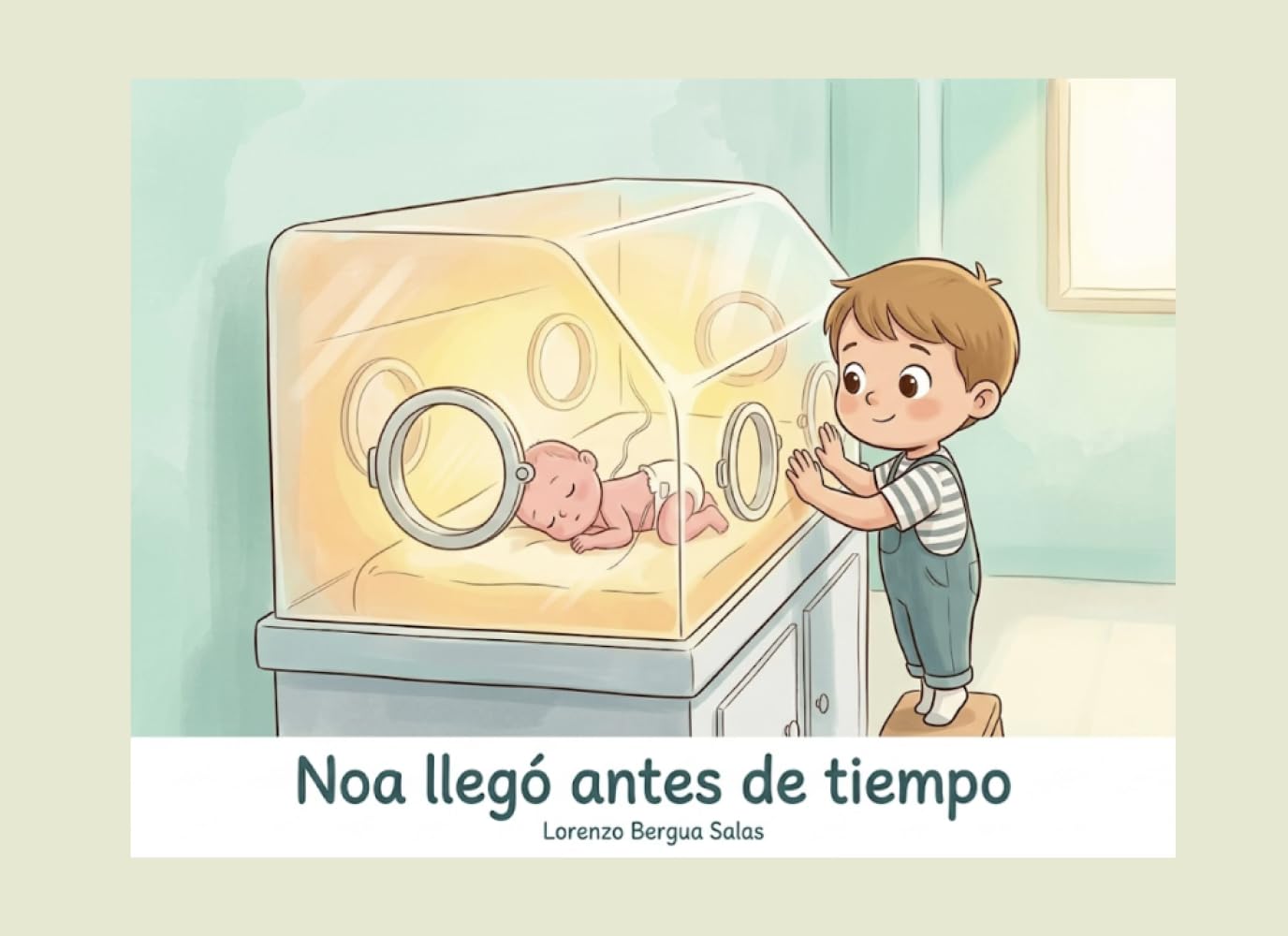 Noa llegó antes de tiempo: Un cuento infantil sobre la prematuridad, la incubadora y el orgullo de ser hermano mayor. (Cuentos Sanitarios Infantiles)