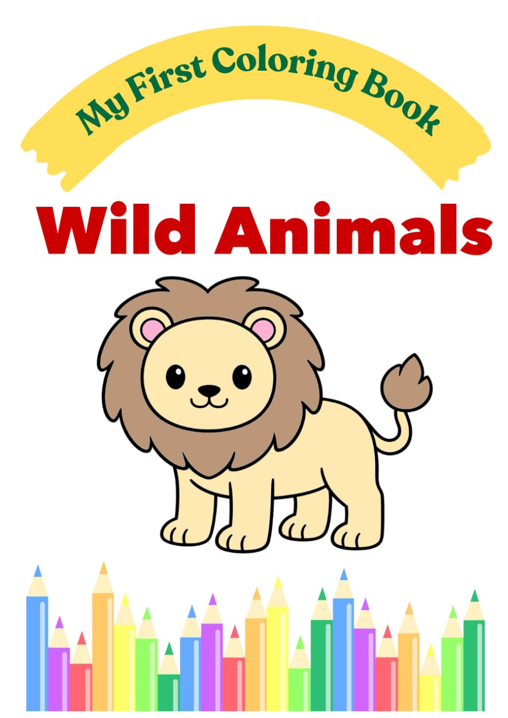 My First Wild Animals Coloring Book: Simple and Fun Coloring Pages for Toddlers Ages 2–4 (My First Coloring Book Series)