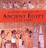 A Short History of Ancient Egypt: From Predynastic to Roman Times