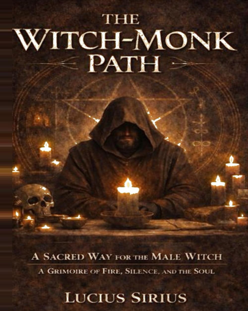 The Witch-Monk Path: A Sacred Way for the Male Witch ✦ A Grimoire of Fire, Silence, and the Soul ✦      Paperback – Large Print, January 28, 2026
