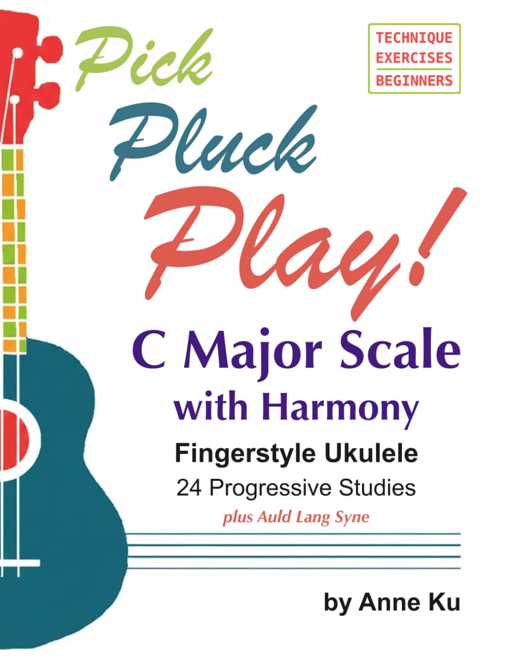 Pick Pluck Play! Fingerstyle Ukulele 24 Progressive Studies on the C Major Scale with Harmony: Technique Exercises for Instrumental Solo and Duet Playing