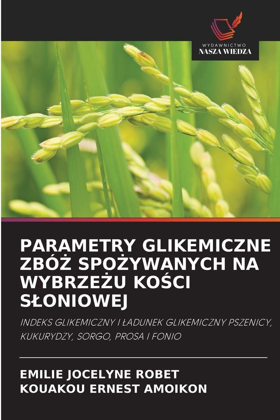 Parametry Glikemiczne ZbóŻ SpoŻywanych Na WybrzeŻu KoŚci Sloniowej: INDEKS GLIKEMICZNY I ¿ADUNEK GLIKEMICZNY PSZENICY, KUKURYDZY, SORGO, PROSA I FONIO