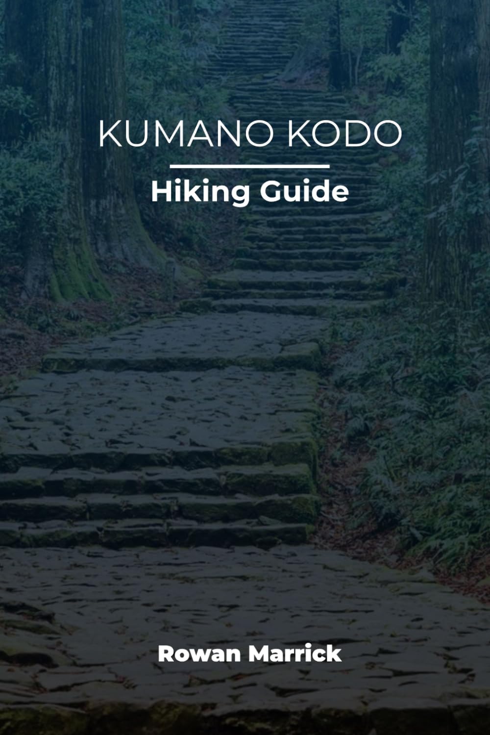 KUMANO KODO HIKING GUIDE (The Smart Hiker’s Guide Series)