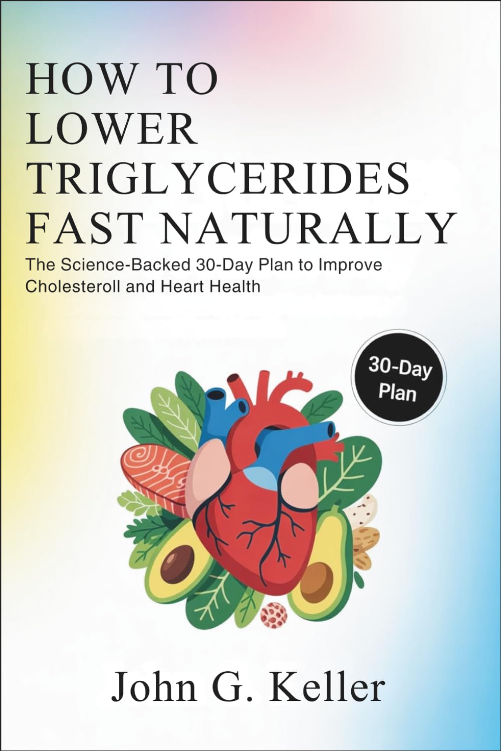 How to Lower Triglycerides Fast Naturally: The Science-Backed 30-Day Plan to Improve Cholesterol and Heart Health