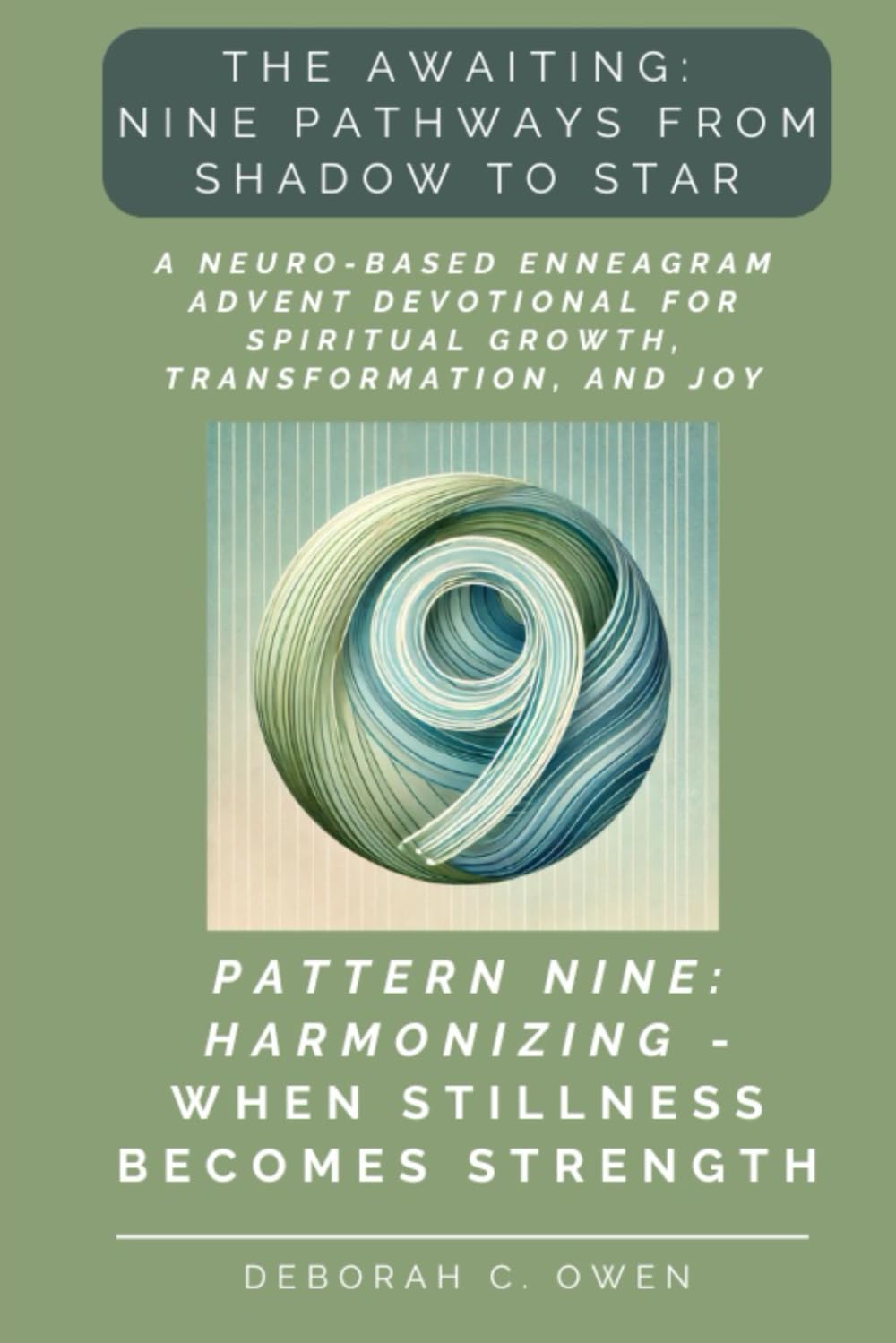 The Awaiting: Harmonizing - When Stillness Becomes Strength; A Neuro-Based Enneagram Advent Devotional for Spiritual Growth and Reflection (The