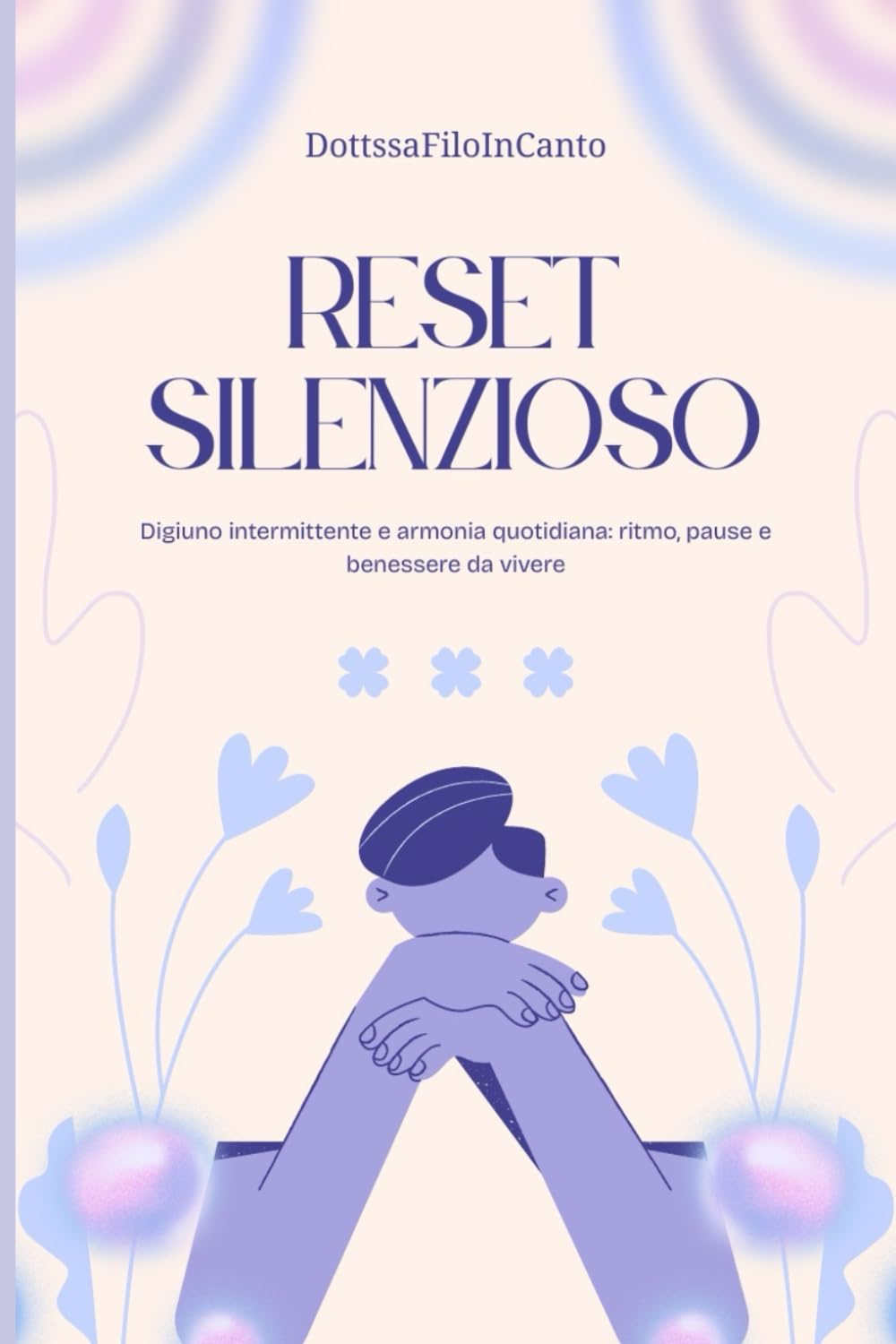 RESET SILENZIOSO: Digiuno intermittente e armonia quotidiana: ritmo, pause e benessere da vivere
