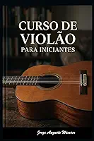 CURSO DE VIOLÃO PARA INICIANTES (Portuguese Edition)