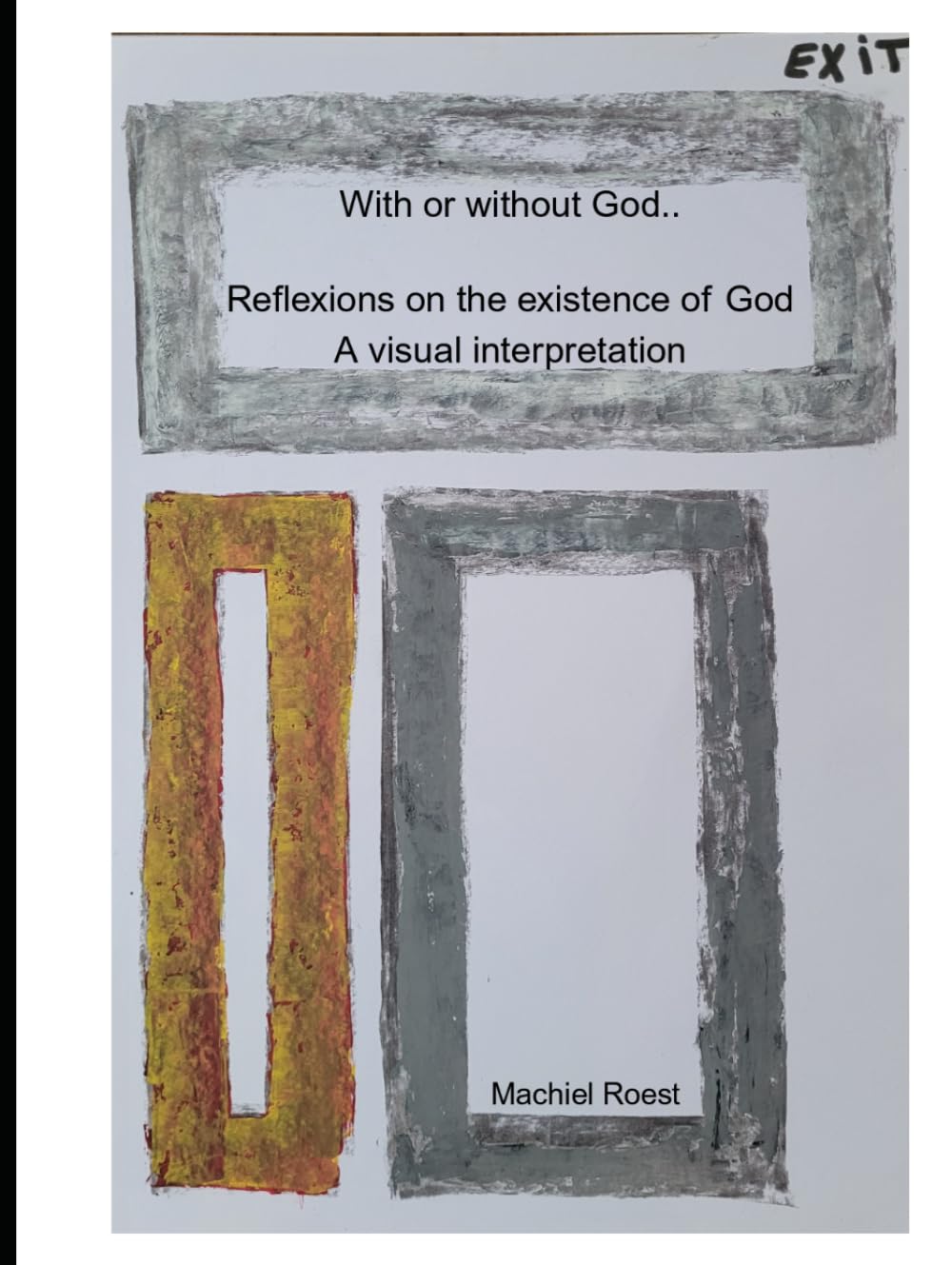 With or without God...: Reflexions on the existence of God: A visual interpretation (Thoughts and philosophies: A visual interpretation)