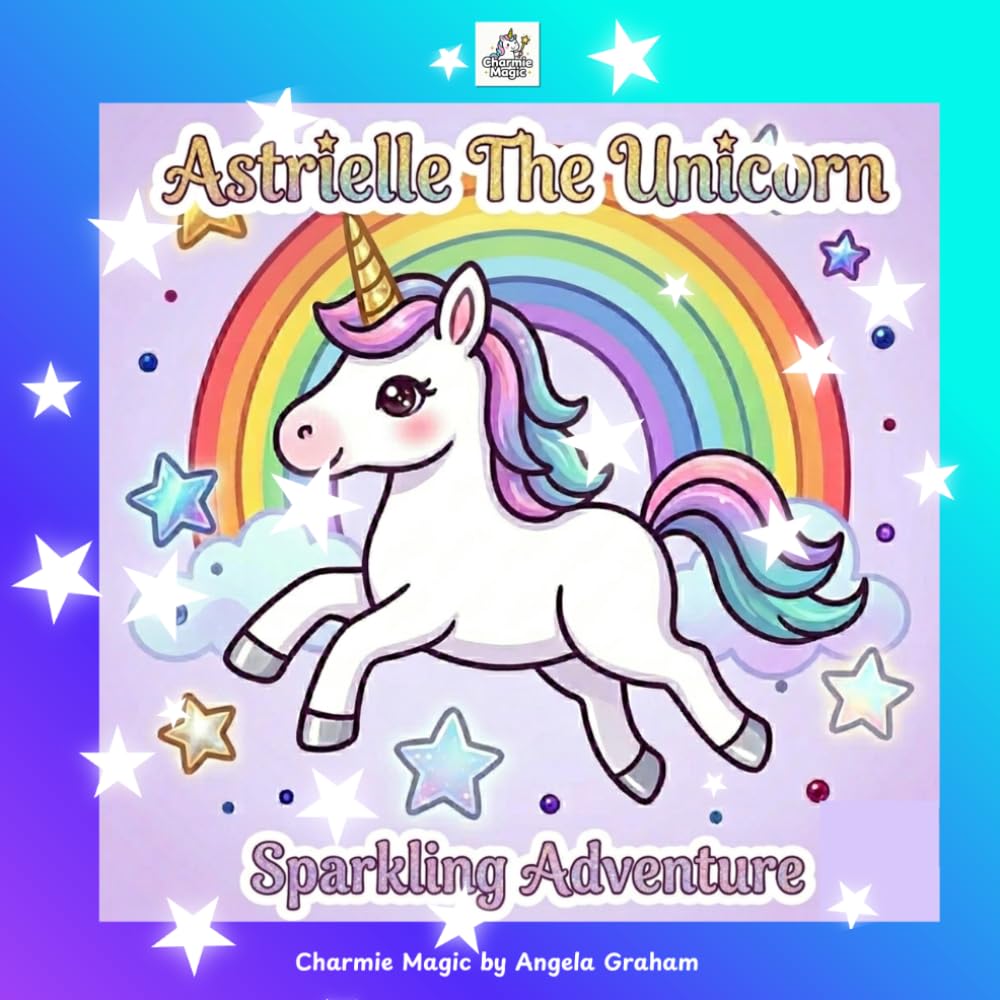 Astrielle The Unicorn A Sparkling Adventure: A Creative Coloring Journey Through Magic, Friendship & Fun