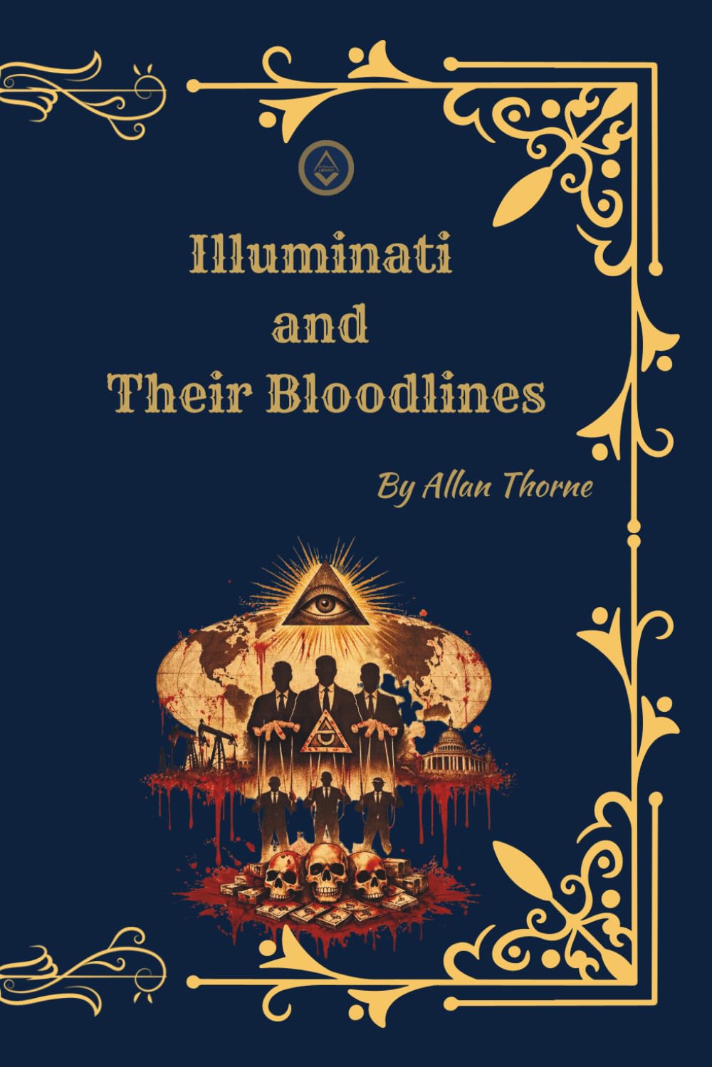 Illuminati and Their Bloodlines (Princeps Edition): (Princeps Edition) 13 Bloodlines, Secret Networks, and the Ritual Architecture of Global Influence
