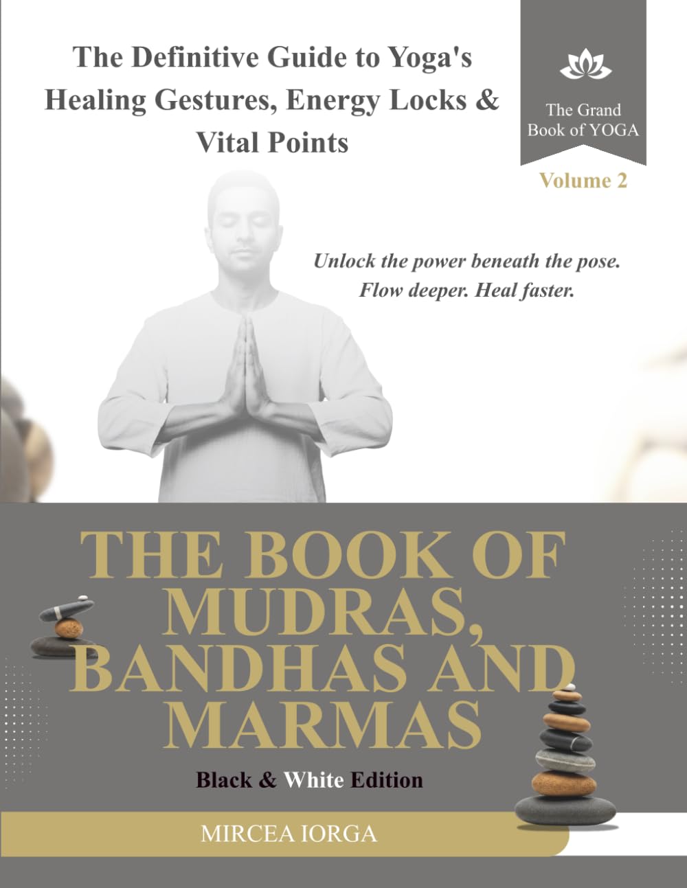 The Book of Mudras, Bandhas and Marmas: The Definitive Guide to Yoga's Healing Gestures, Energy Locks and Vital Points (Black & White Edition) (THE GRAND BOOK OF YOGA)