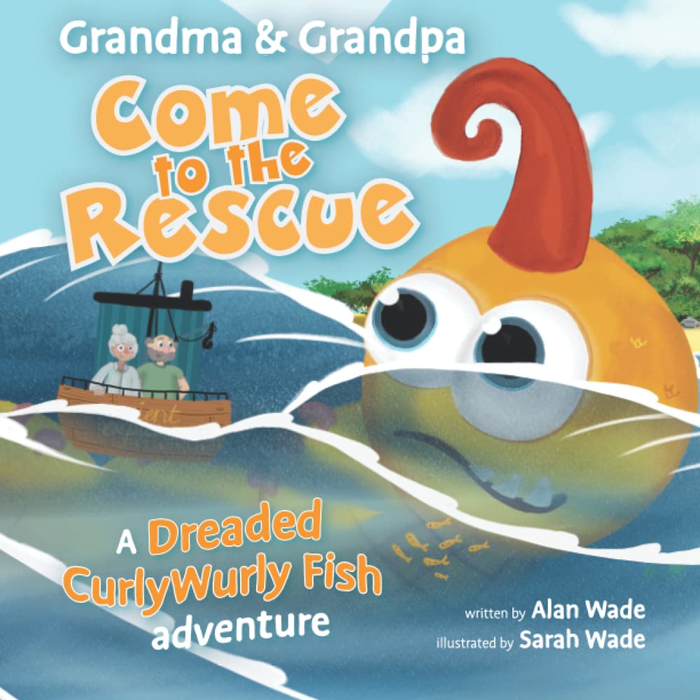 Grandma & Grandpa Come to the Rescue: a Dreaded CurlyWurly Fish Adventure (The Dreaded CurlyWurly Fish Adventures)