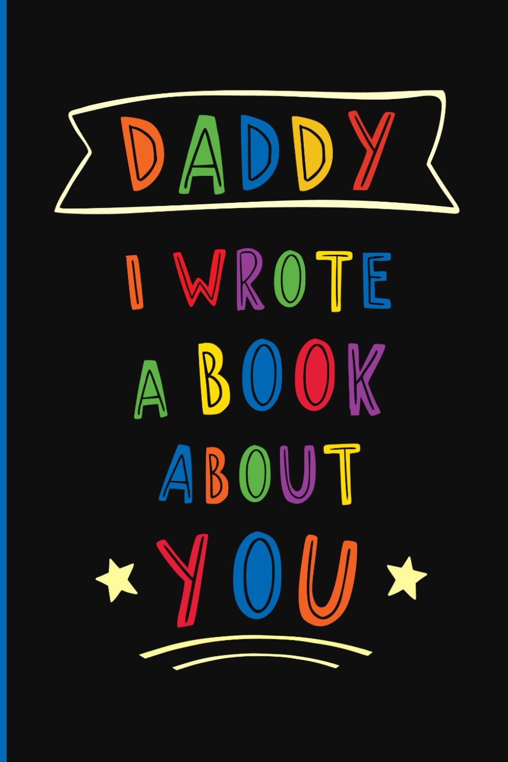 Daddy, I Wrote a Book About You: Fill In The Blank Book With Prompts | Personalized Custom Gift for Dad from Son/Daughter | Memory Keepsake for Father's Day, Birthday or Christmas