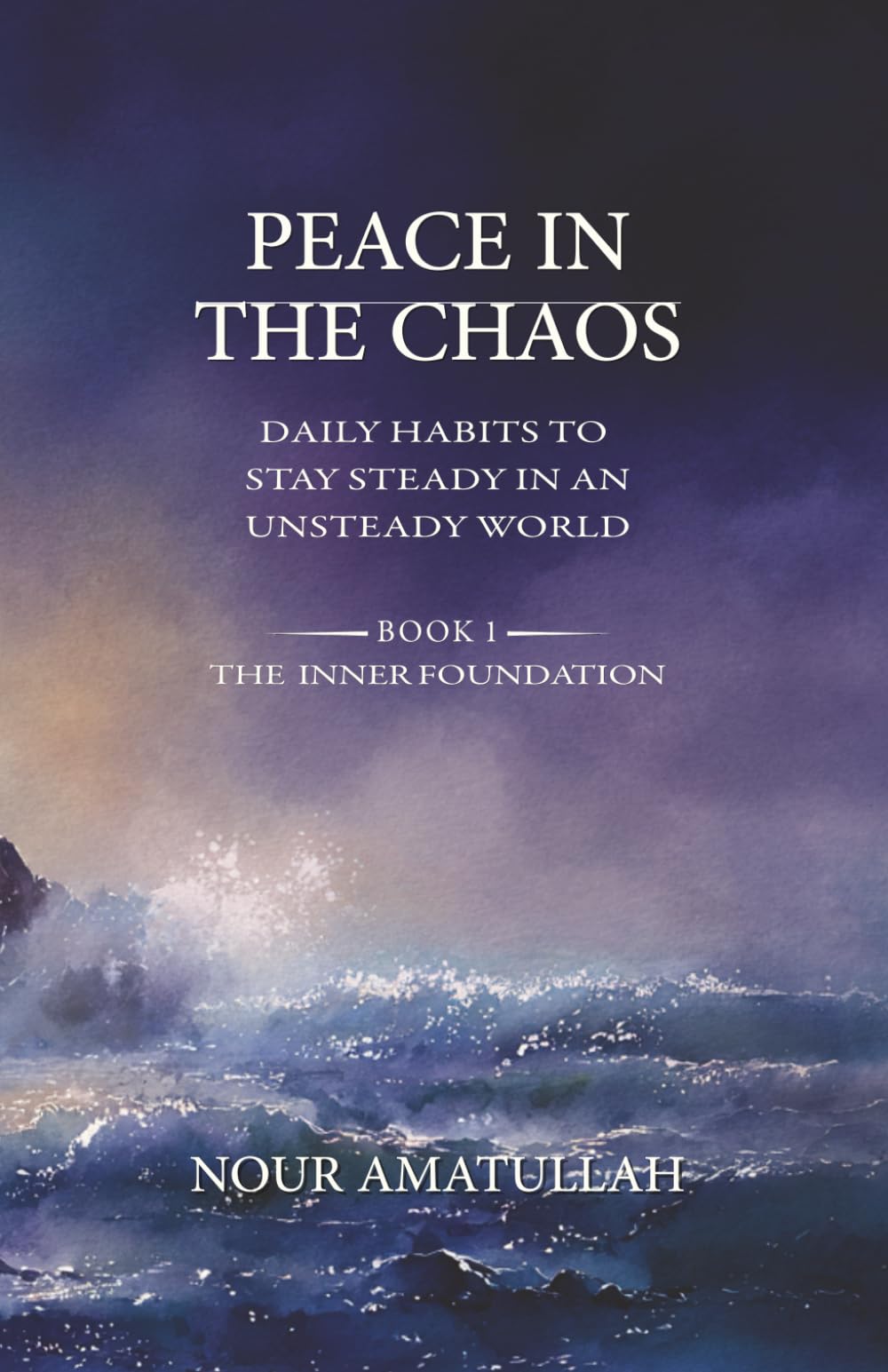 PEACE IN THE CHAOS: Daily Habits to Stay Steady in an Unsteady World