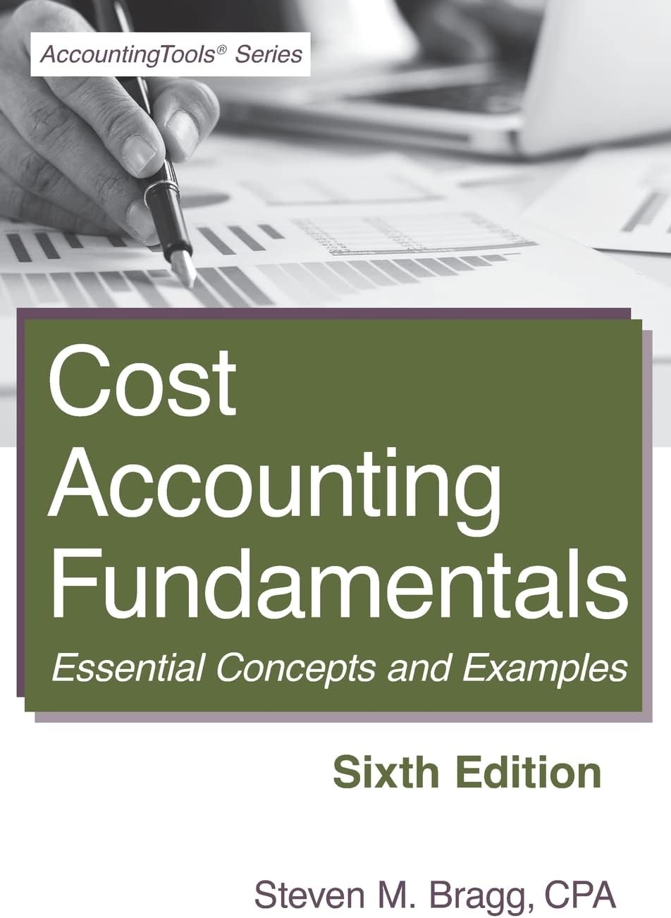 Cost Accounting Fundamentals: Sixth Edition: Essential Concepts and Examples
