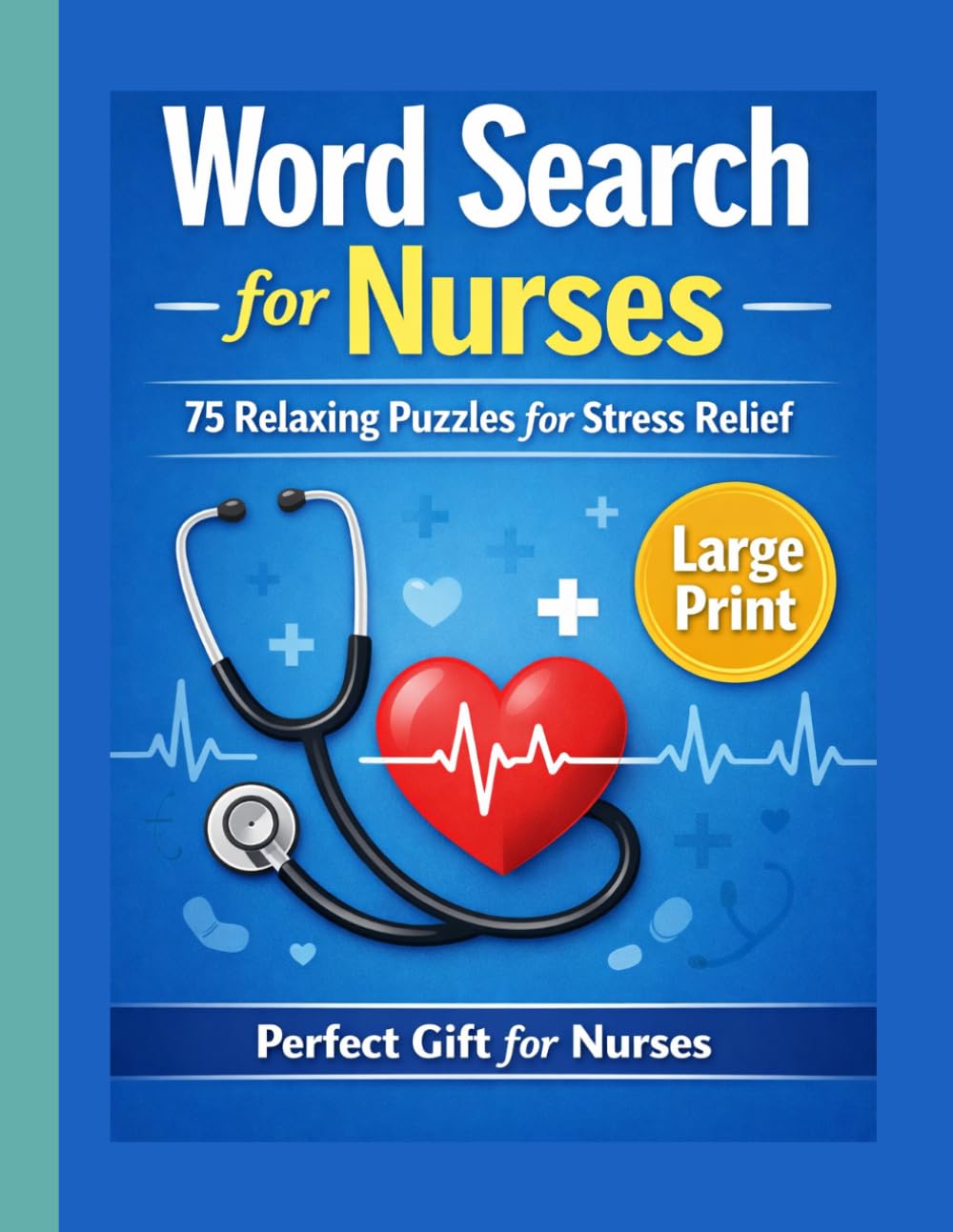 Word Search for Nurses: Large Print Puzzle Book with 75 Relaxing Word Searches for Stress Relief and Fun