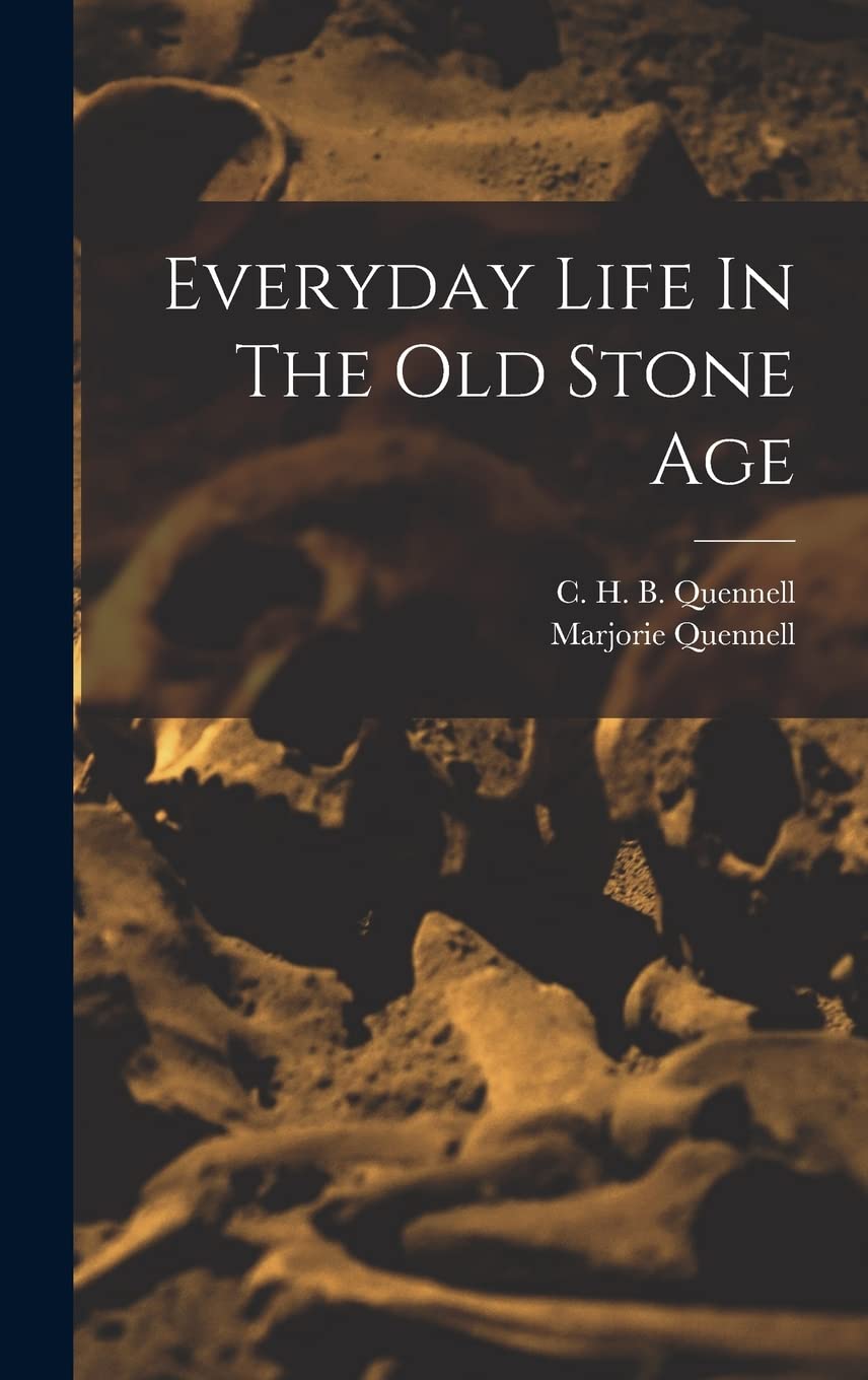 Everyday Life In The Old Stone Age
