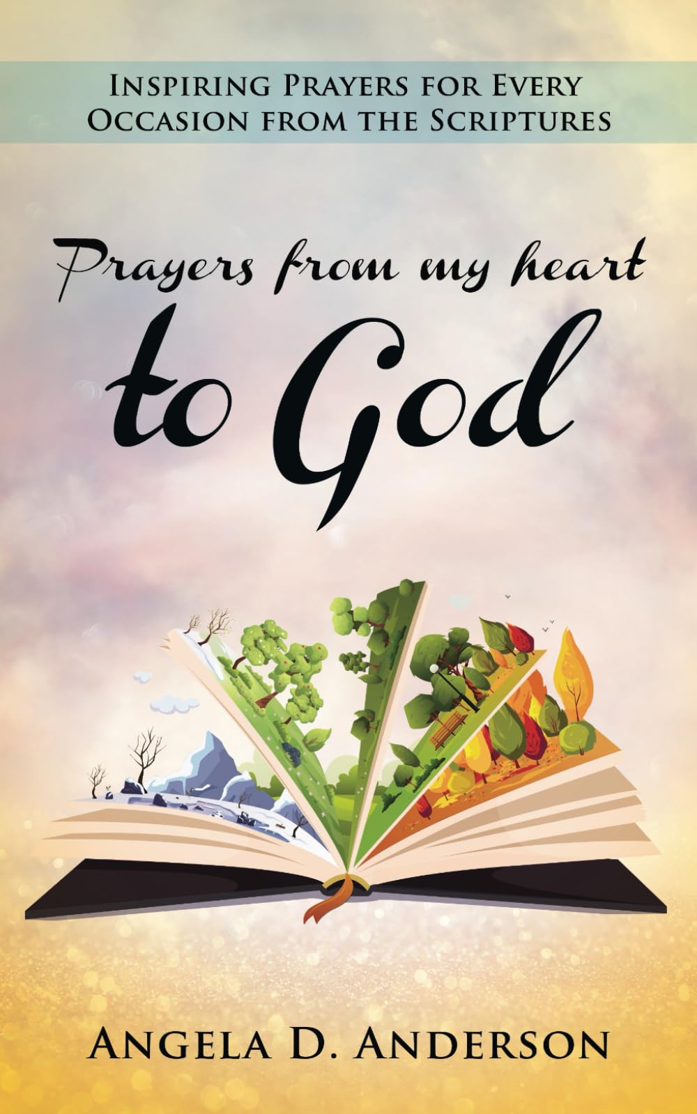 Prayers from my heart to God: Inspiring prayers for every occasion from the scriptures