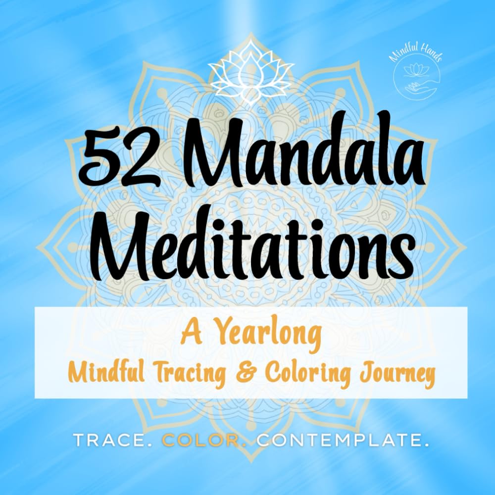52 Mandala Meditations: A Yearlong Mindful Tracing and Coloring Journey