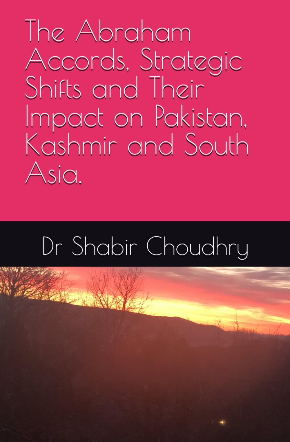 The Abraham Accords, Strategic Shifts and Their Impact on Pakistan, Kashmir and South Asia.