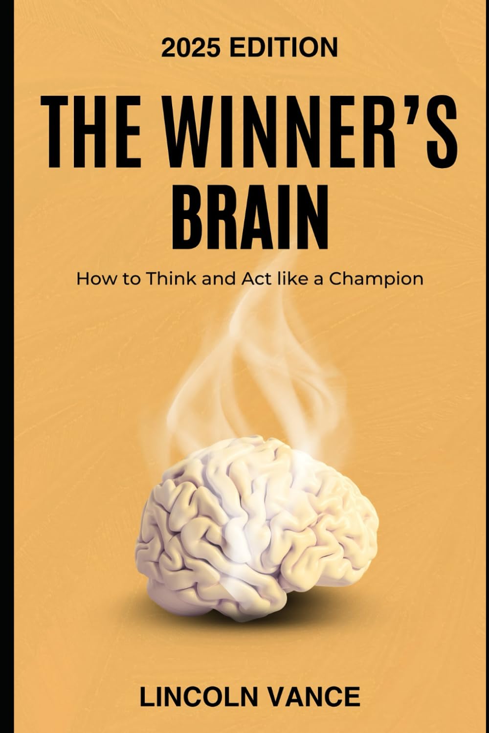 The Winner's Brain: How to Think and Act like a Champion