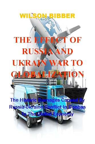THE EFFECT OF RUSSIA AND UKRAIN WAR TO GLOBALIZATION: The Historic Damages Caused By Russia-Ukraine Conflict In Donbas To The Global Economy