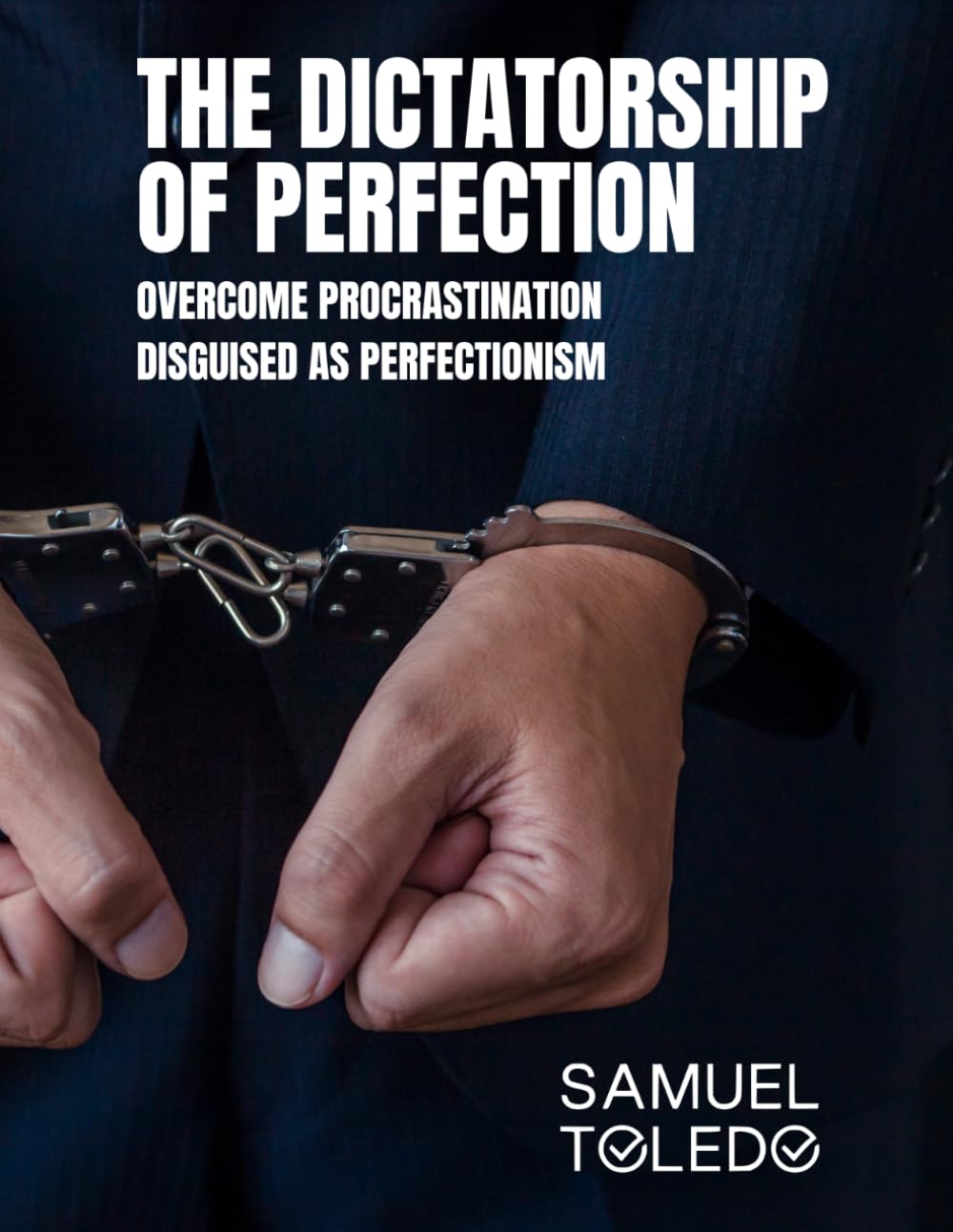 The Dictatorship of Perfection: Overcome Procrastination Disguised as Perfectionism — Expanded Size Edition