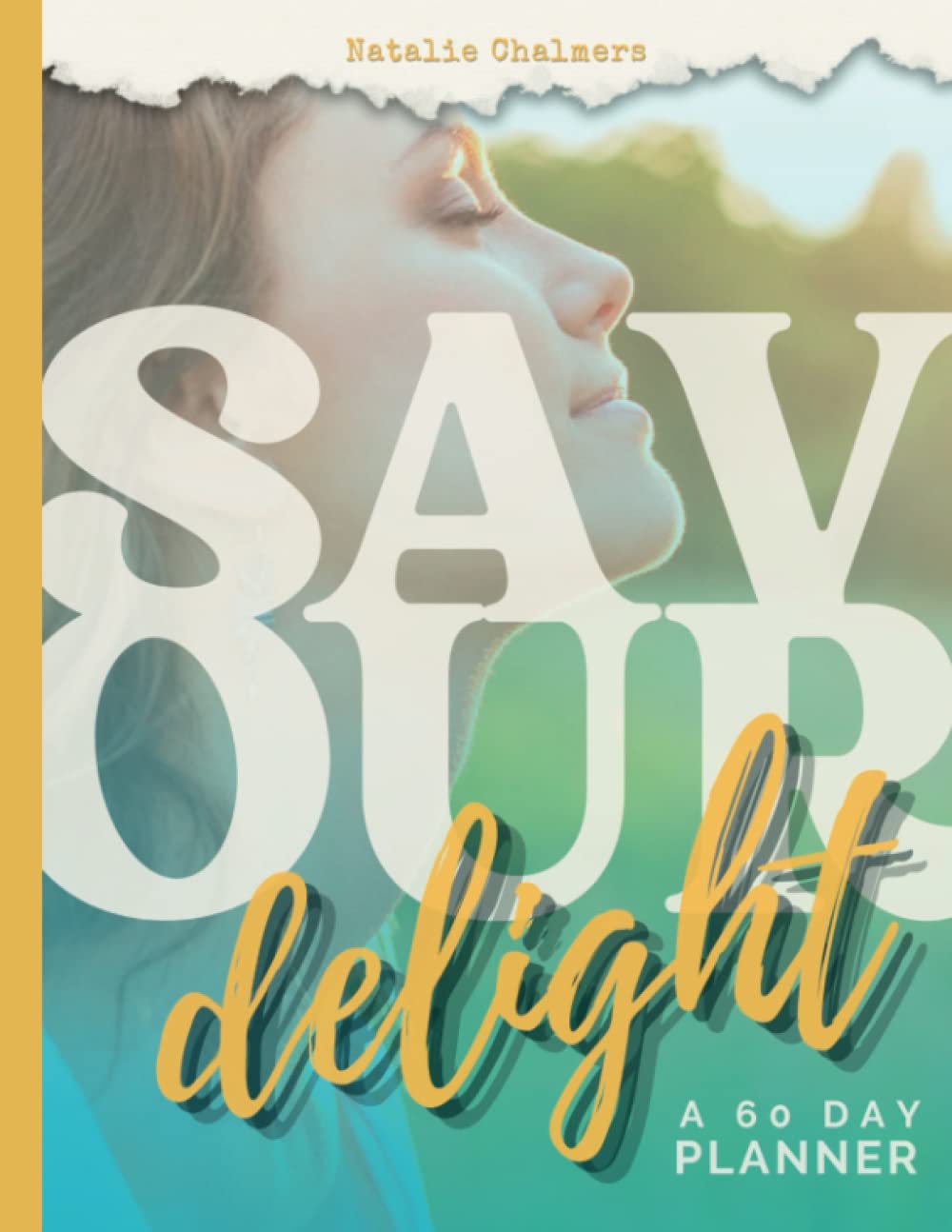 Savour Delight Gorgeous 60 Day Planner - embrace delight, practice everyday pleasure, and improve your wellbeing