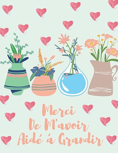 Merci de m'avoir aidé à grandir: Carnet de notes, Journal, cahier de notes, Notebook, agenda, bloc-notes, idée cadeau pour institutrice maternelle, ... scolaire, cadeau personnalisé maitresse