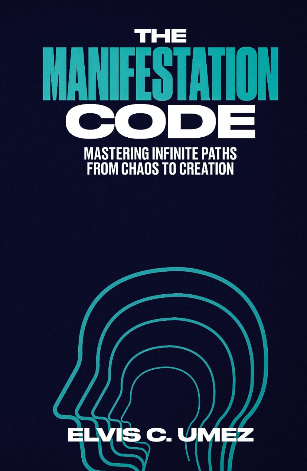 The Manifestation Code: Mastering Infinite Paths from Chaos to Creation