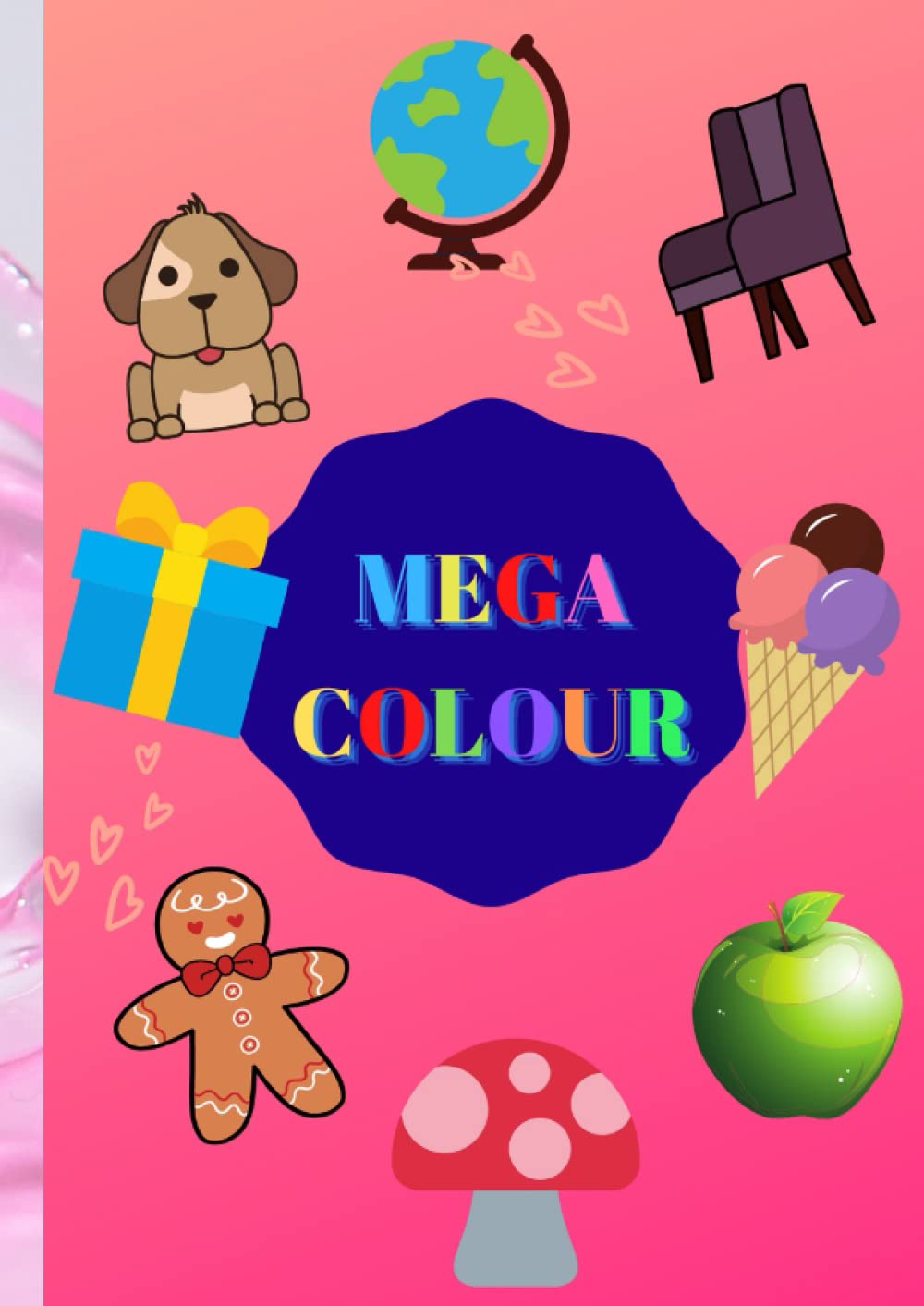 Mega Colour Book: coloring book 8.27 * 11.69 animals, objection, things, people, etc